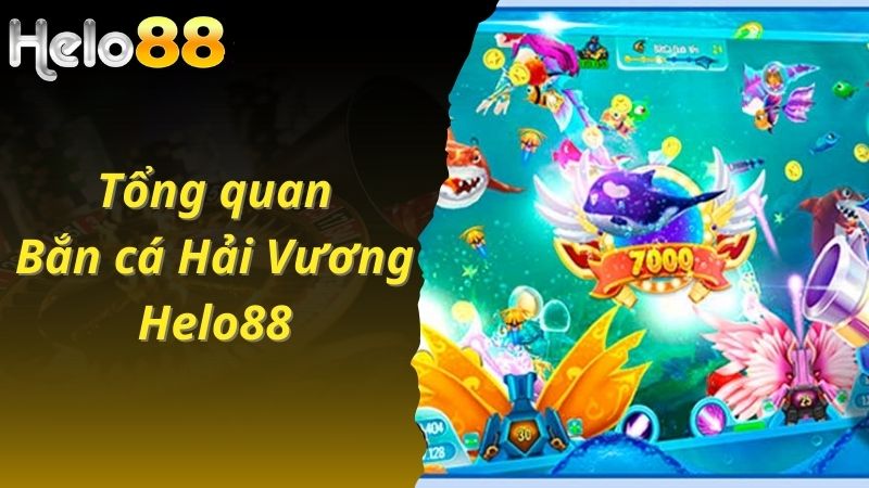 Tổng quan về game bắn cá Hải Vương tại Helo88