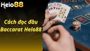 Hướng Dẫn Cách Đọc Đầu Baccarat Helo88 Chi Tiết Và Hiệu Quả 