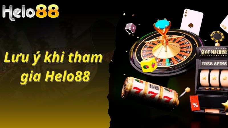 Một số lưu ý khi tham gia Helo88