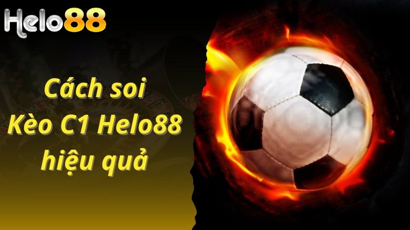 Cách soi kèo C1 Helo88 hiệu quả