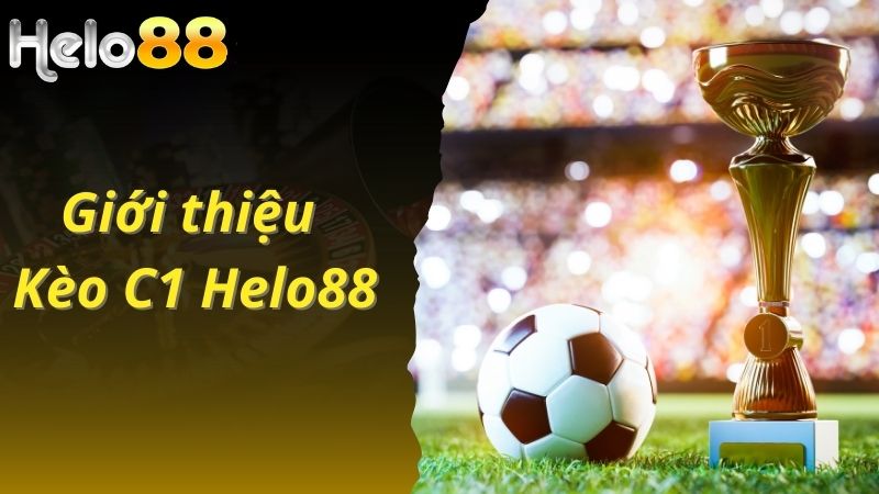 Giới thiệu kèo C1 tại nhà cái Helo88