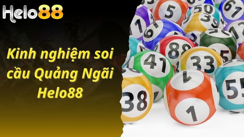 Kinh nghiệm soi cầu Quảng Ngãi Helo88