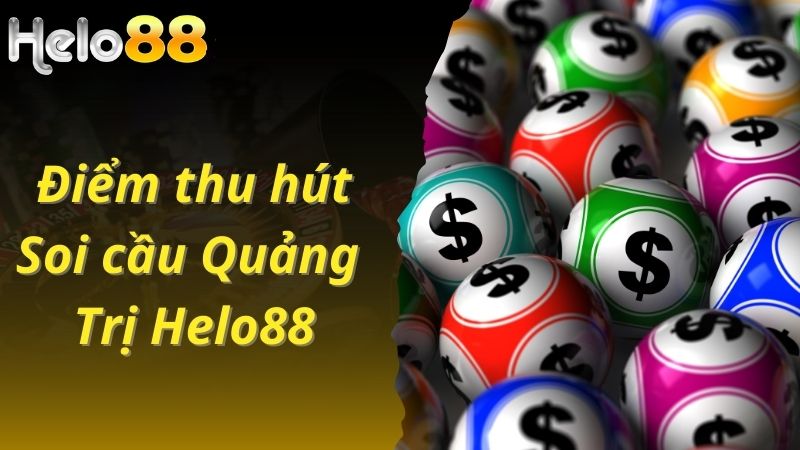 Điểm thu hút của soi cầu Quảng Trị tại Helo88