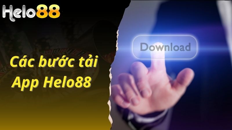 Các bước tải app Helo88 về điện thoại