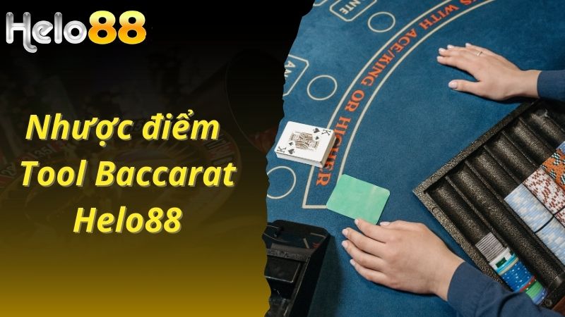 Nhược điểm của Tool Baccarat Helo88