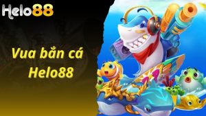 Khám Phá Vua Bắn Cá Helo88 - Game Online Cực Chất Lượng