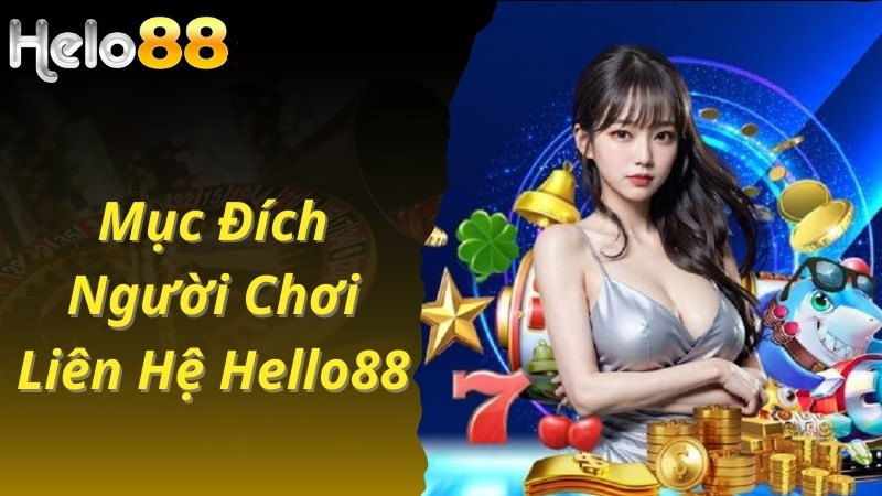 Mục đích liên hệ Helo88