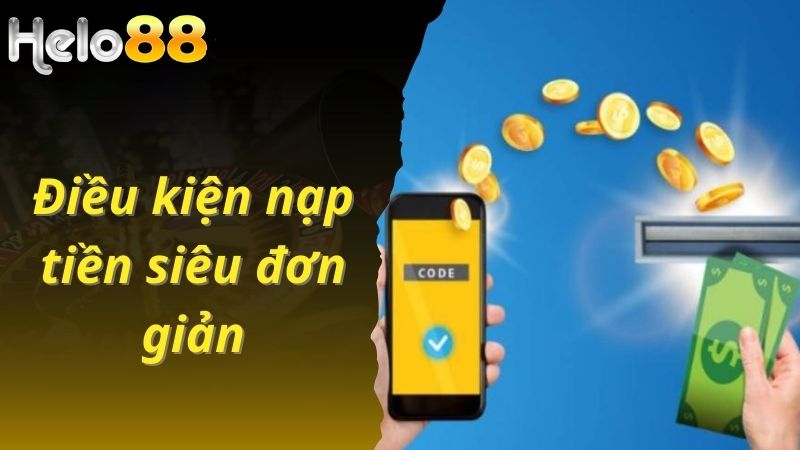 Điều kiện nạp tiền siêu đơn giản