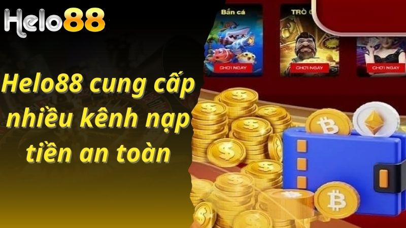 Helo88 cung cấp nhiều kênh nạp tiền an toàn